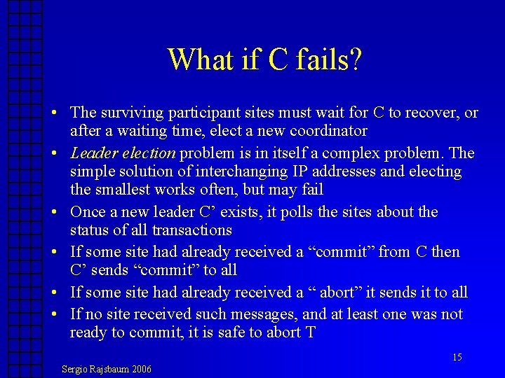 What if C fails? • The surviving participant sites must wait for C to What if C fails? • The surviving participant sites must wait for C to