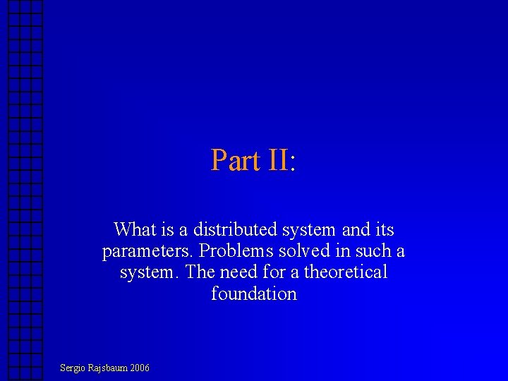 Part II: What is a distributed system and its parameters. Problems solved in such Part II: What is a distributed system and its parameters. Problems solved in such