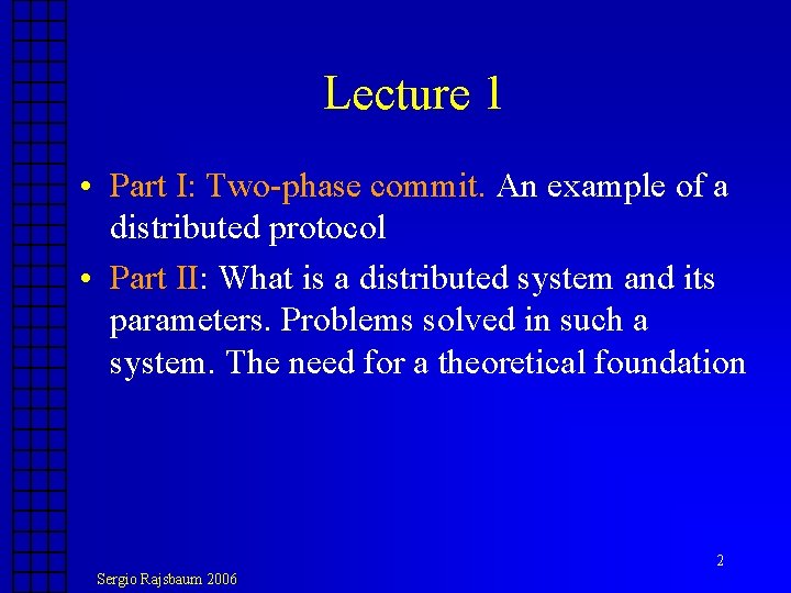 Lecture 1 • Part I: Two-phase commit. An example of a distributed protocol • Lecture 1 • Part I: Two-phase commit. An example of a distributed protocol •