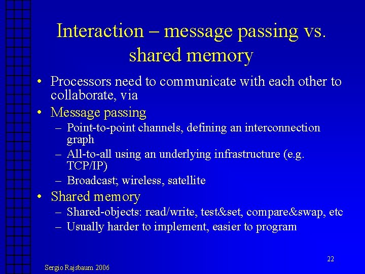 Interaction – message passing vs. shared memory • Processors need to communicate with each Interaction – message passing vs. shared memory • Processors need to communicate with each