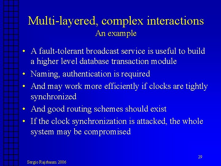 Multi-layered, complex interactions An example • A fault-tolerant broadcast service is useful to build Multi-layered, complex interactions An example • A fault-tolerant broadcast service is useful to build
