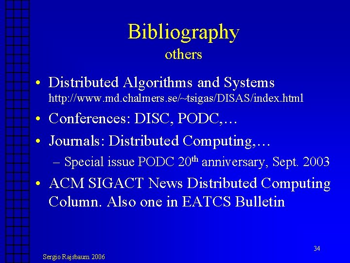 Bibliography others • Distributed Algorithms and Systems http: //www. md. chalmers. se/~tsigas/DISAS/index. html • Bibliography others • Distributed Algorithms and Systems http: //www. md. chalmers. se/~tsigas/DISAS/index. html •