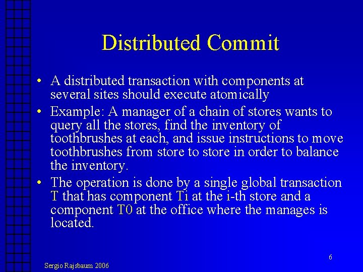 Distributed Commit • A distributed transaction with components at several sites should execute atomically Distributed Commit • A distributed transaction with components at several sites should execute atomically