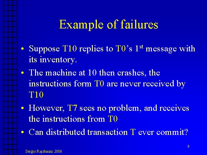 Example of failures • Suppose T 10 replies to T 0’s 1 st message Example of failures • Suppose T 10 replies to T 0’s 1 st message