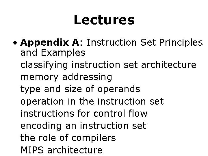 Lectures • Appendix A: Instruction Set Principles and Examples classifying instruction set architecture memory