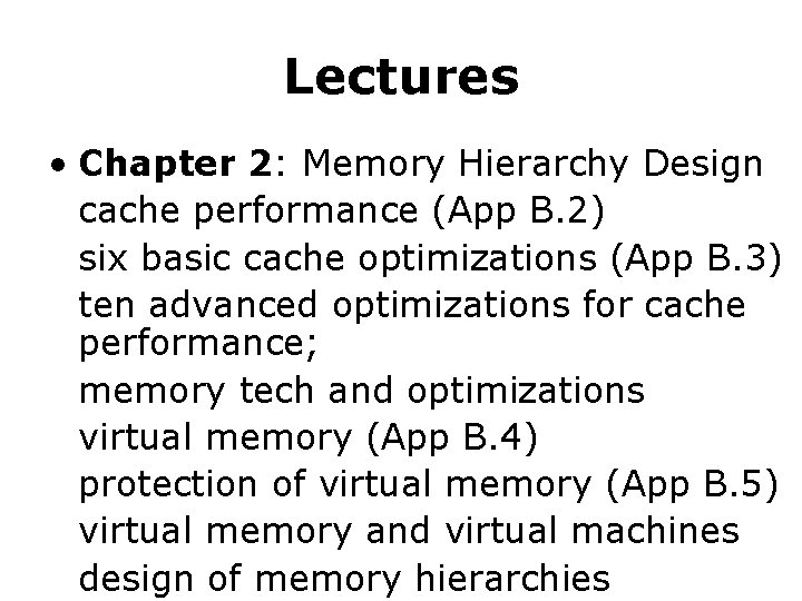 Lectures • Chapter 2: Memory Hierarchy Design cache performance (App B. 2) six basic