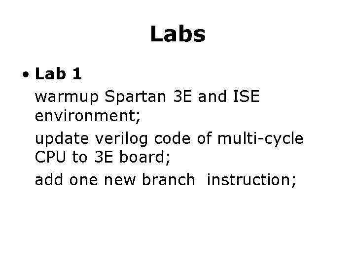 Labs • Lab 1 warmup Spartan 3 E and ISE environment; update verilog code