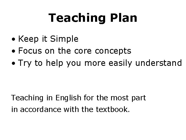 Teaching Plan • Keep it Simple • Focus on the core concepts • Try