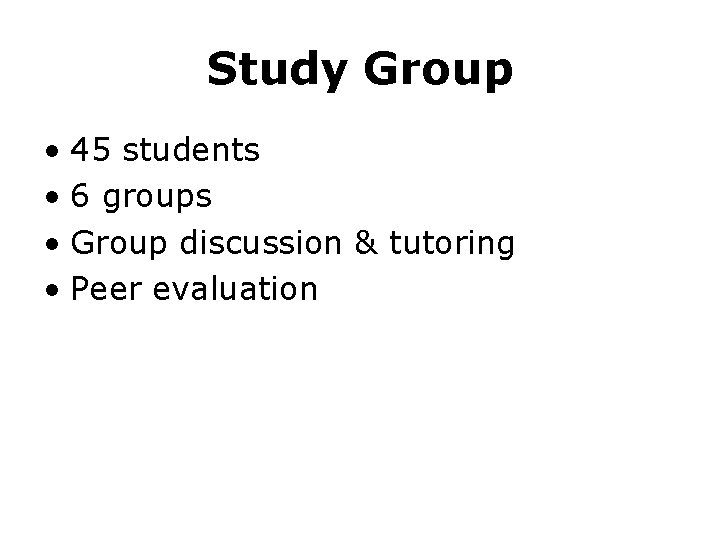 Study Group • 45 students • 6 groups • Group discussion & tutoring •