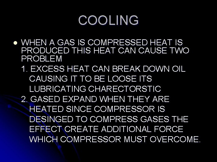 COOLING l WHEN A GAS IS COMPRESSED HEAT IS PRODUCED THIS HEAT CAN CAUSE COOLING l WHEN A GAS IS COMPRESSED HEAT IS PRODUCED THIS HEAT CAN CAUSE