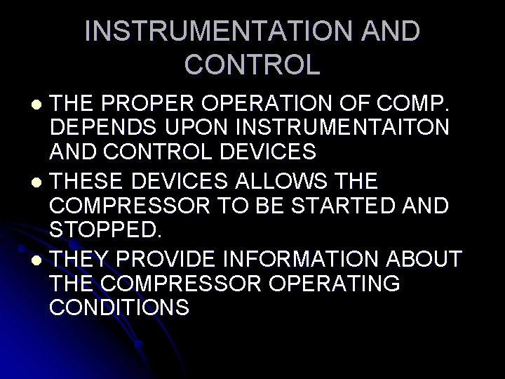 INSTRUMENTATION AND CONTROL THE PROPERATION OF COMP. DEPENDS UPON INSTRUMENTAITON AND CONTROL DEVICES l INSTRUMENTATION AND CONTROL THE PROPERATION OF COMP. DEPENDS UPON INSTRUMENTAITON AND CONTROL DEVICES l