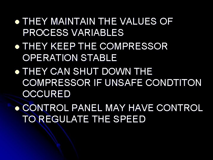 THEY MAINTAIN THE VALUES OF PROCESS VARIABLES l THEY KEEP THE COMPRESSOR OPERATION STABLE THEY MAINTAIN THE VALUES OF PROCESS VARIABLES l THEY KEEP THE COMPRESSOR OPERATION STABLE