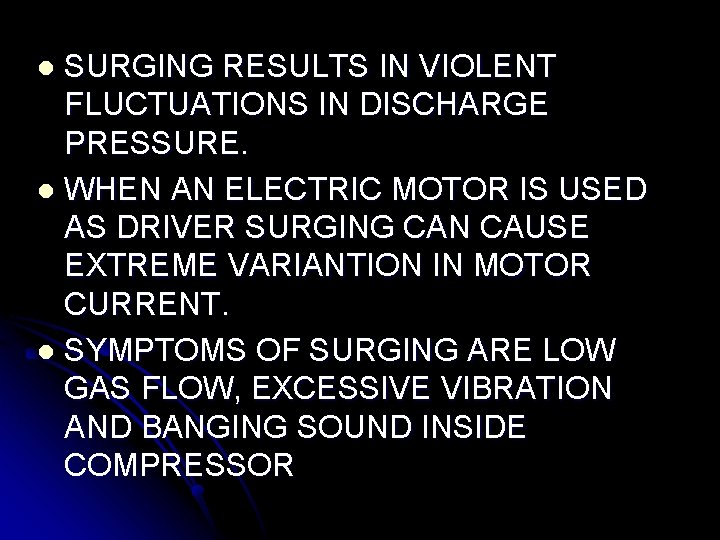 SURGING RESULTS IN VIOLENT FLUCTUATIONS IN DISCHARGE PRESSURE. l WHEN AN ELECTRIC MOTOR IS SURGING RESULTS IN VIOLENT FLUCTUATIONS IN DISCHARGE PRESSURE. l WHEN AN ELECTRIC MOTOR IS