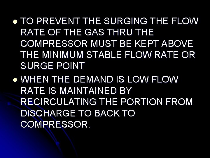 TO PREVENT THE SURGING THE FLOW RATE OF THE GAS THRU THE COMPRESSOR MUST TO PREVENT THE SURGING THE FLOW RATE OF THE GAS THRU THE COMPRESSOR MUST