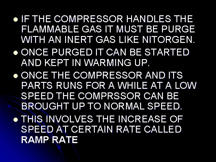 IF THE COMPRESSOR HANDLES THE FLAMMABLE GAS IT MUST BE PURGE WITH AN INERT IF THE COMPRESSOR HANDLES THE FLAMMABLE GAS IT MUST BE PURGE WITH AN INERT