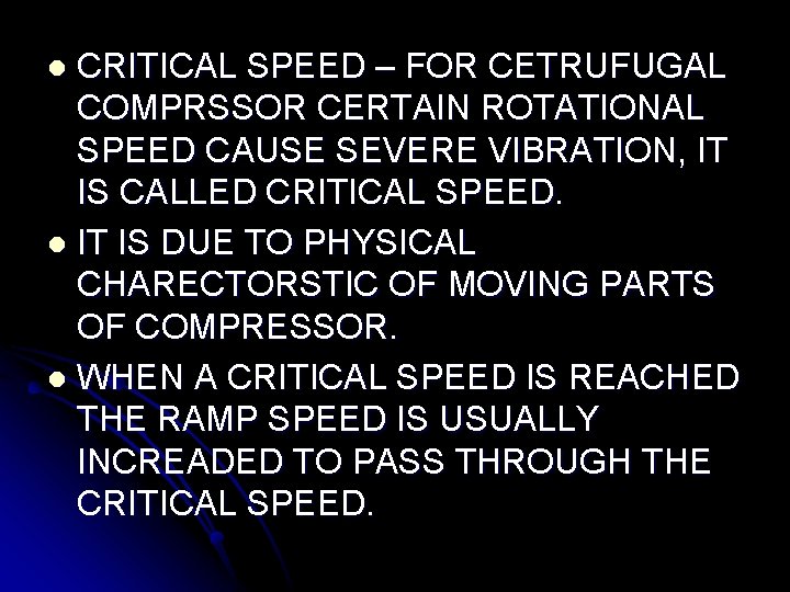 CRITICAL SPEED – FOR CETRUFUGAL COMPRSSOR CERTAIN ROTATIONAL SPEED CAUSE SEVERE VIBRATION, IT IS CRITICAL SPEED – FOR CETRUFUGAL COMPRSSOR CERTAIN ROTATIONAL SPEED CAUSE SEVERE VIBRATION, IT IS