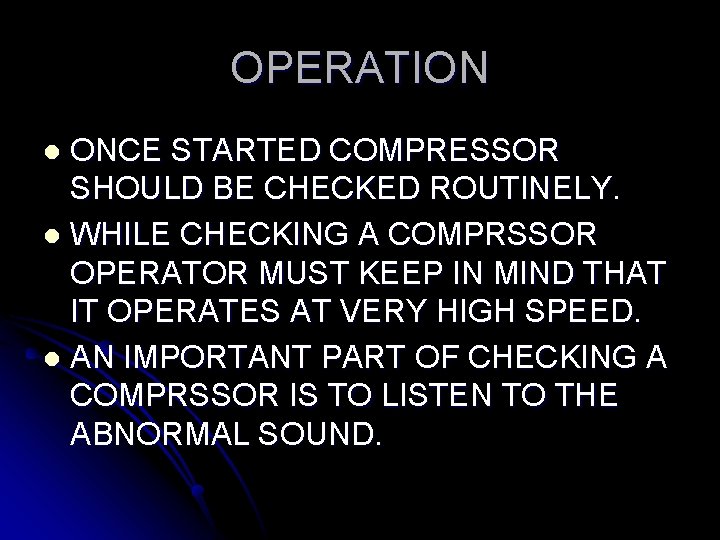OPERATION ONCE STARTED COMPRESSOR SHOULD BE CHECKED ROUTINELY. l WHILE CHECKING A COMPRSSOR OPERATOR OPERATION ONCE STARTED COMPRESSOR SHOULD BE CHECKED ROUTINELY. l WHILE CHECKING A COMPRSSOR OPERATOR