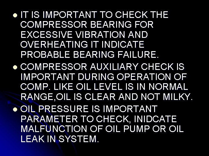 IT IS IMPORTANT TO CHECK THE COMPRESSOR BEARING FOR EXCESSIVE VIBRATION AND OVERHEATING IT IT IS IMPORTANT TO CHECK THE COMPRESSOR BEARING FOR EXCESSIVE VIBRATION AND OVERHEATING IT