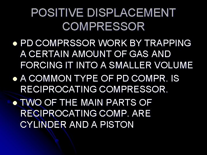 POSITIVE DISPLACEMENT COMPRESSOR PD COMPRSSOR WORK BY TRAPPING A CERTAIN AMOUNT OF GAS AND POSITIVE DISPLACEMENT COMPRESSOR PD COMPRSSOR WORK BY TRAPPING A CERTAIN AMOUNT OF GAS AND