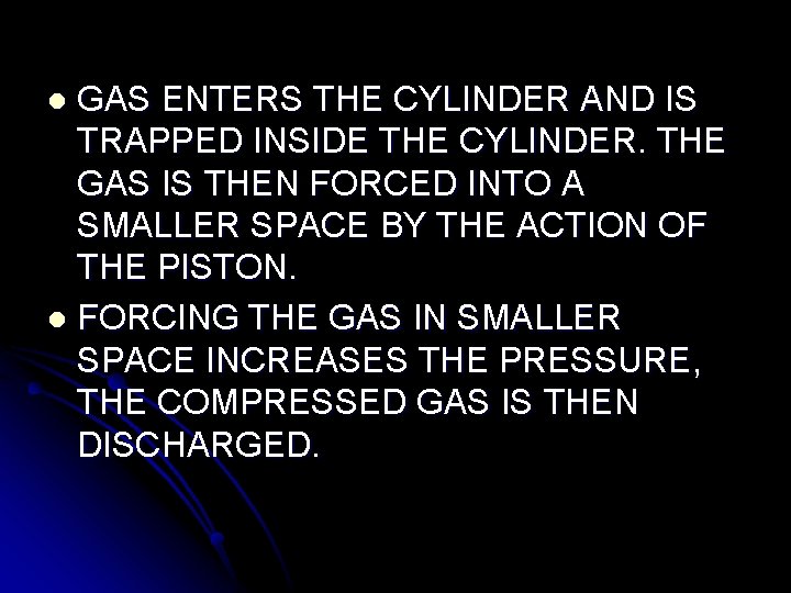 GAS ENTERS THE CYLINDER AND IS TRAPPED INSIDE THE CYLINDER. THE GAS IS THEN GAS ENTERS THE CYLINDER AND IS TRAPPED INSIDE THE CYLINDER. THE GAS IS THEN