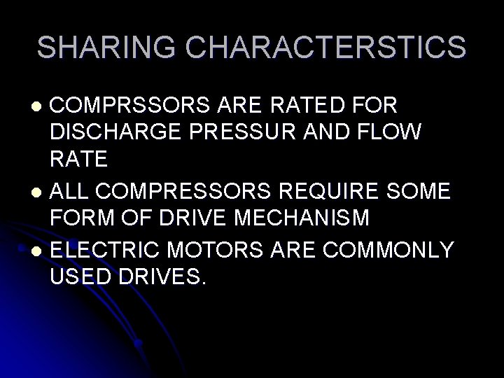 SHARING CHARACTERSTICS COMPRSSORS ARE RATED FOR DISCHARGE PRESSUR AND FLOW RATE l ALL COMPRESSORS SHARING CHARACTERSTICS COMPRSSORS ARE RATED FOR DISCHARGE PRESSUR AND FLOW RATE l ALL COMPRESSORS