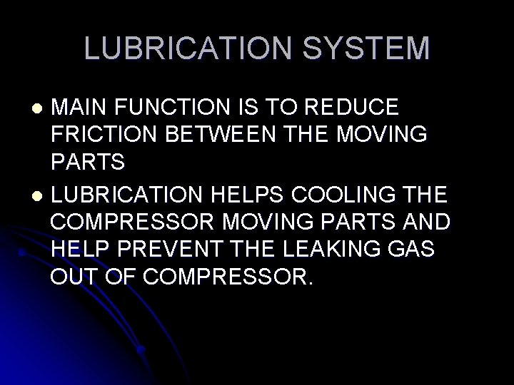 LUBRICATION SYSTEM MAIN FUNCTION IS TO REDUCE FRICTION BETWEEN THE MOVING PARTS l LUBRICATION LUBRICATION SYSTEM MAIN FUNCTION IS TO REDUCE FRICTION BETWEEN THE MOVING PARTS l LUBRICATION