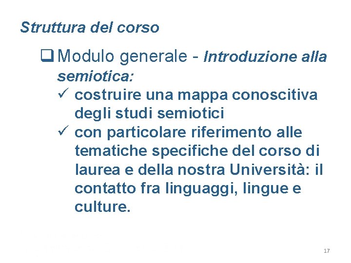 Struttura del corso q Modulo generale - Introduzione alla semiotica: ü costruire una mappa