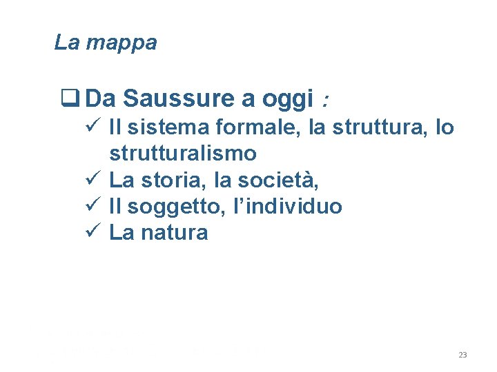 La mappa q Da Saussure a oggi : ü Il sistema formale, la struttura,