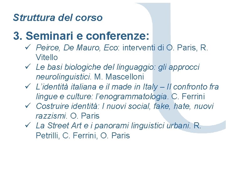 Struttura del corso 3. Seminari e conferenze: ü Peirce, De Mauro, Eco: interventi di