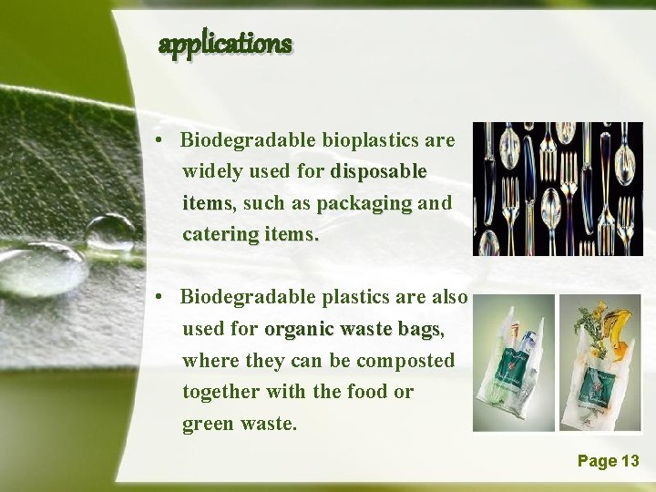 applications • Biodegradable bioplastics are widely used for disposable items, items such as packaging