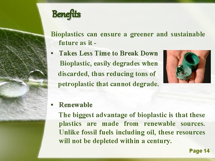 Benefits Bioplastics can ensure a greener and sustainable future as it • Takes Less