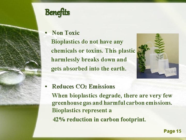Benefits • Non Toxic Bioplastics do not have any chemicals or toxins. This plastic
