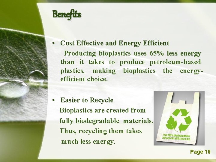 Benefits • Cost Effective and Energy Efficient Producing bioplastics uses 65% less energy than