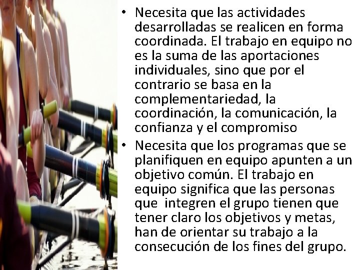  • Necesita que las actividades desarrolladas se realicen en forma coordinada. El trabajo