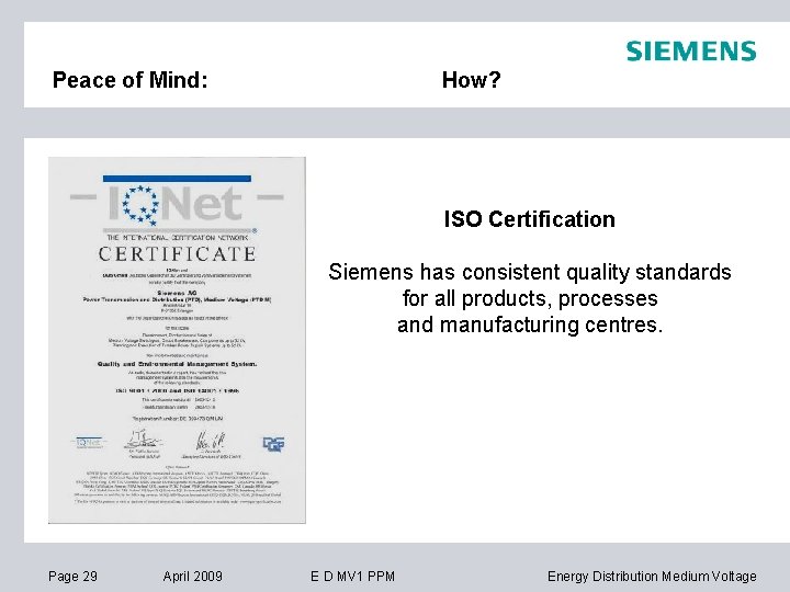 Peace of Mind: How? ISO Certification Siemens has consistent quality standards for all products,