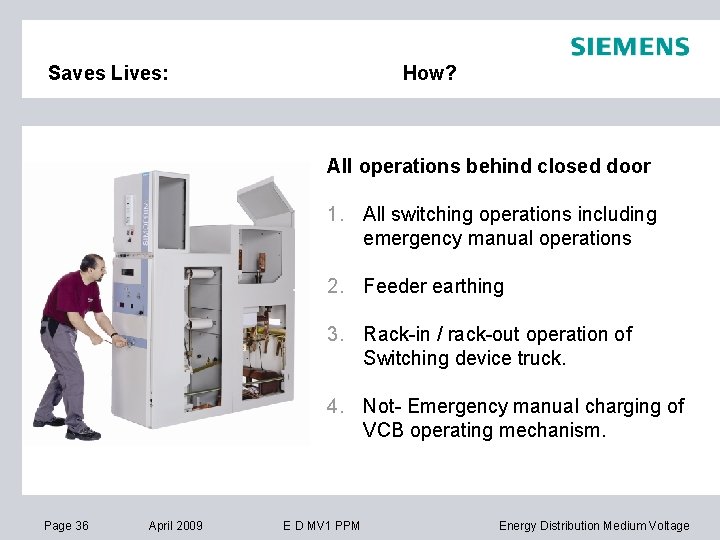 Saves Lives: How? All operations behind closed door 1. All switching operations including emergency