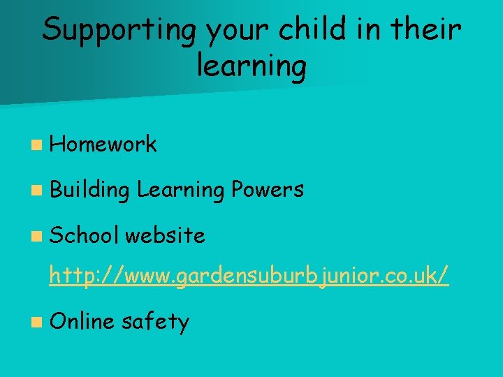 Supporting your child in their learning n Homework n Building n School Learning Powers