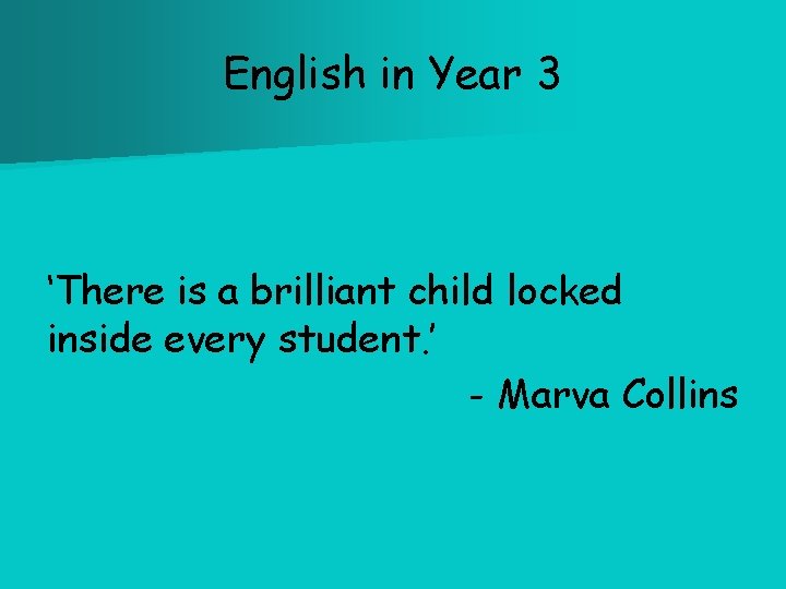 English in Year 3 ‘There is a brilliant child locked inside every student. ’