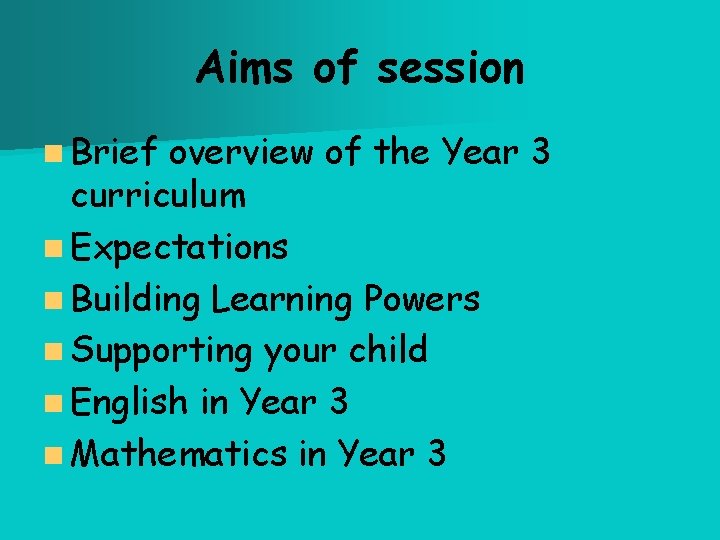 Aims of session n Brief overview of the Year 3 curriculum n Expectations n