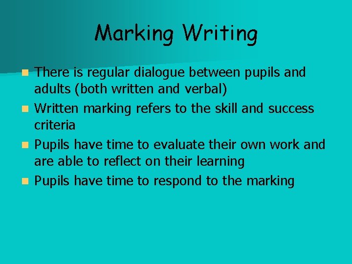 Marking Writing There is regular dialogue between pupils and adults (both written and verbal)