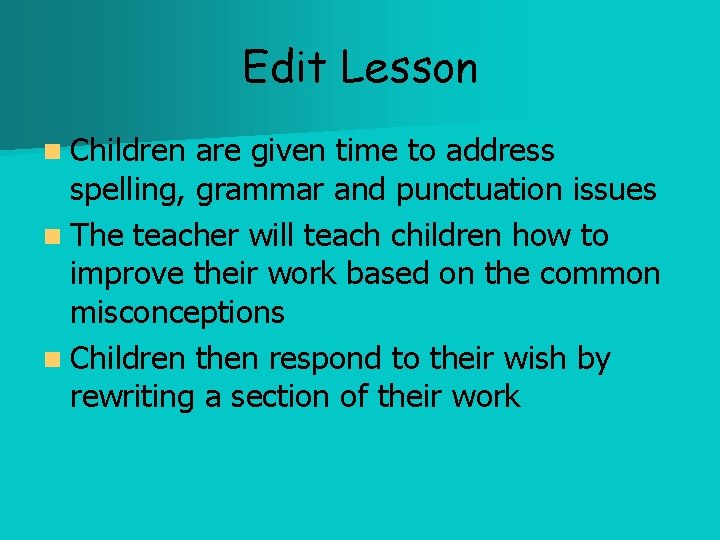 Edit Lesson n Children are given time to address spelling, grammar and punctuation issues