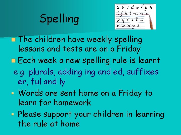 Spelling n The children have weekly spelling lessons and tests are on a Friday