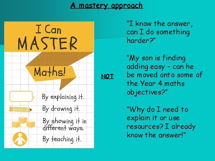 A mastery approach “I know the answer, can I do something harder? ” NOT