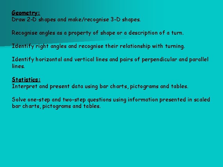 Geometry: Draw 2 -D shapes and make/recognise 3 -D shapes. Recognise angles as a