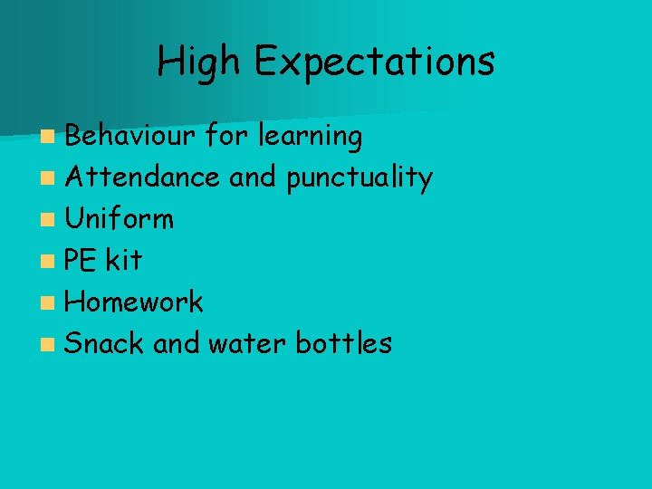 High Expectations n Behaviour for learning n Attendance and punctuality n Uniform n PE