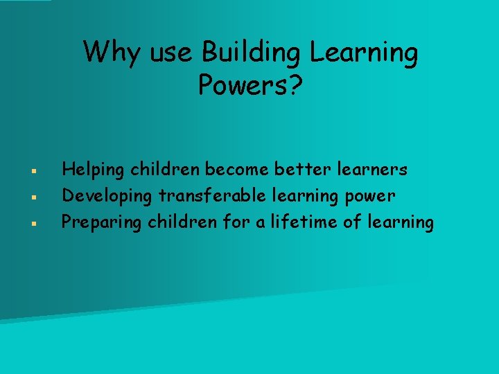 Why use Building Learning Powers? § § § Helping children become better learners Developing