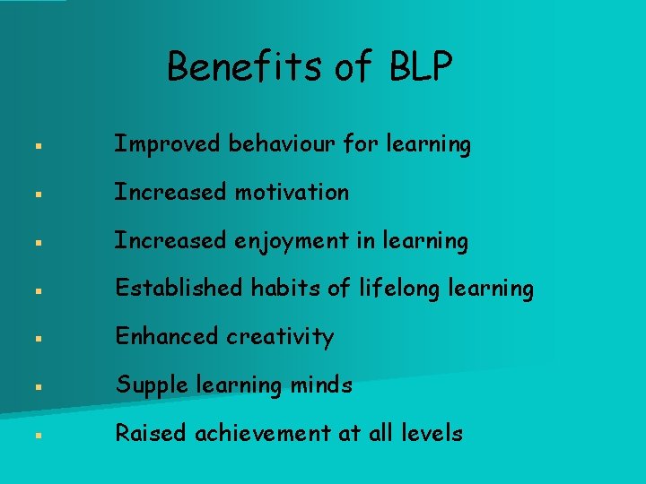 Benefits of BLP § Improved behaviour for learning § Increased motivation § Increased enjoyment