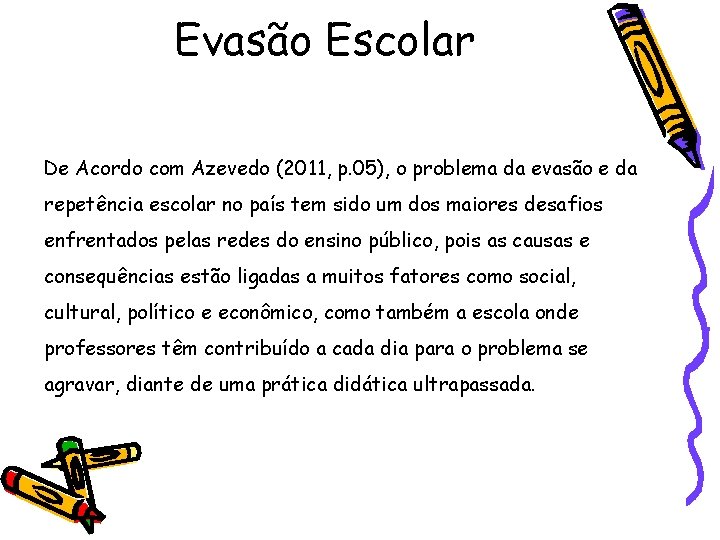 Evasão Escolar De Acordo com Azevedo (2011, p. 05), o problema da evasão e