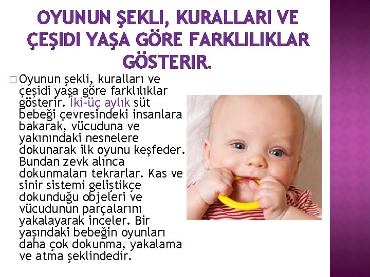 OYUNUN ŞEKLI, KURALLARI VE ÇEŞIDI YAŞA GÖRE FARKLILIKLAR GÖSTERIR. � Oyunun şekli, kuralları ve