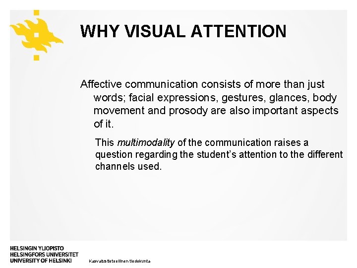 WHY VISUAL ATTENTION Affective communication consists of more than just words; facial expressions, gestures,